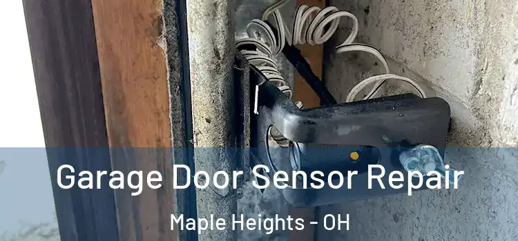 Garage Door Sensor Repair Maple Heights - OH