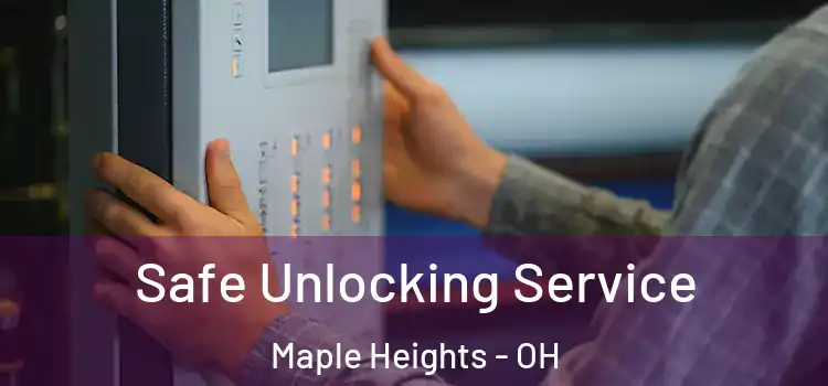 Safe Unlocking Service Maple Heights - OH